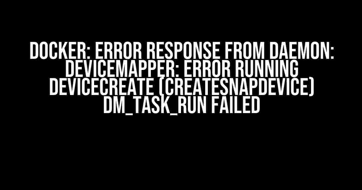 Docker: Error response from daemon: devicemapper: Error running deviceCreate (createSnapDevice) dm_task_run failed