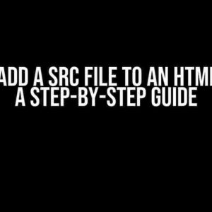 How to Add a Src File to an HTML Script: A Step-by-Step Guide