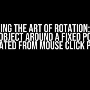 Mastering the Art of Rotation: Rotate an Object Around a Fixed Point Calculated from Mouse Click Position