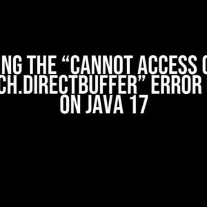 Solving the “Cannot Access Class sun.nio.ch.DirectBuffer” Error in Spark on Java 17