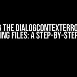 Solving the DialogContextError when Handling Files: A Step-by-Step Guide