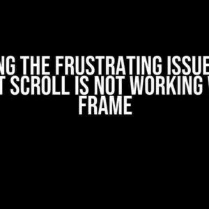 Solving the Frustrating Issue: Text Widget Scroll is Not Working Within Frame