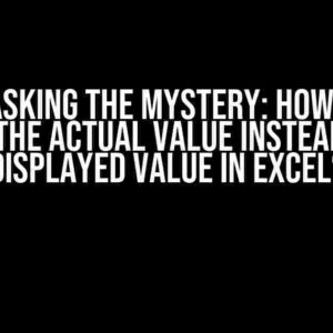 Unmasking the Mystery: How Can I Obtain the Actual Value Instead of the Displayed Value in Excel?