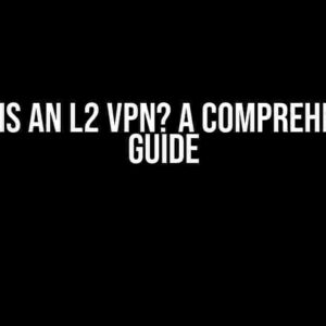 What is an L2 VPN? A Comprehensive Guide